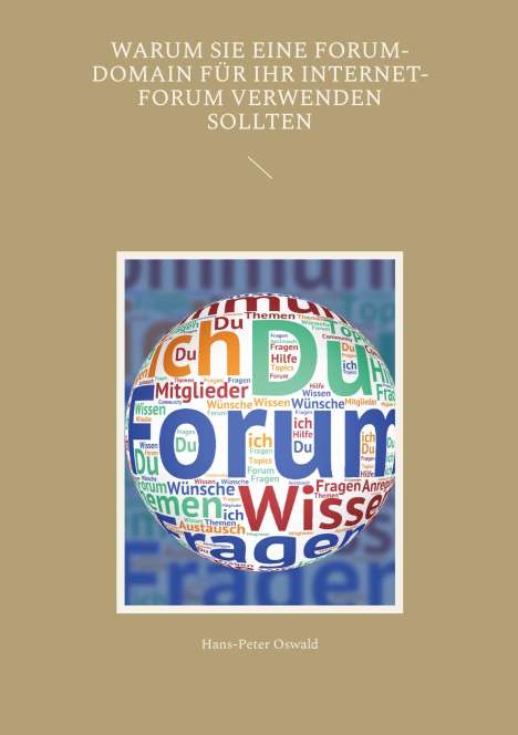 Hans-Peter Oswald: Warum Sie eine Forum-Domain für Ihr Internet-Forum verwenden sollten, Buch