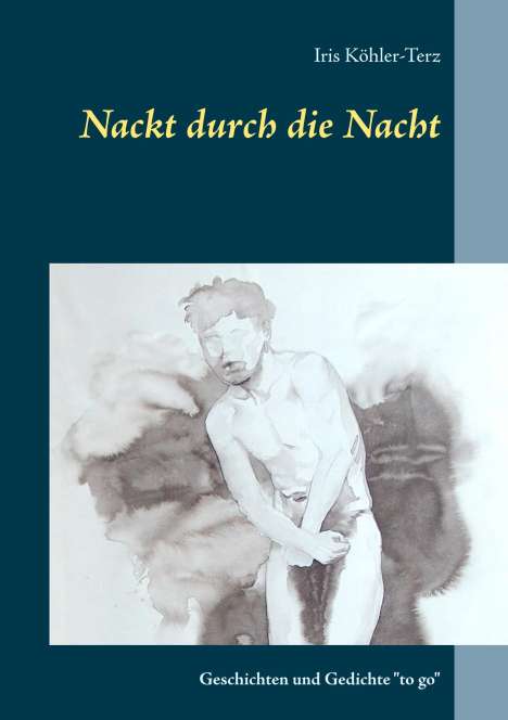 Iris Köhler-Terz: Köhler-Terz, I: Nackt durch die Nacht, Buch
