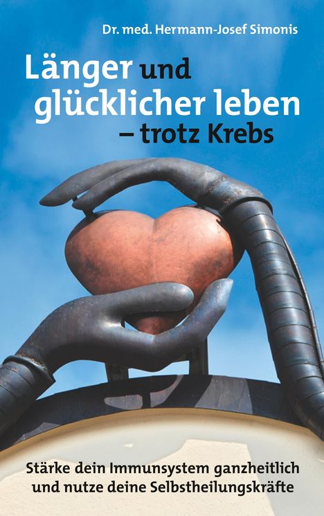 Hermann-Josef Simonis: Länger und glücklicher leben leben - trotz Krebs, Buch