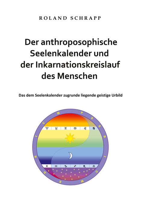 Roland Schrapp: Der anthroposophische Seelenkalender und der Inkarnationskreislauf des Menschen, Buch