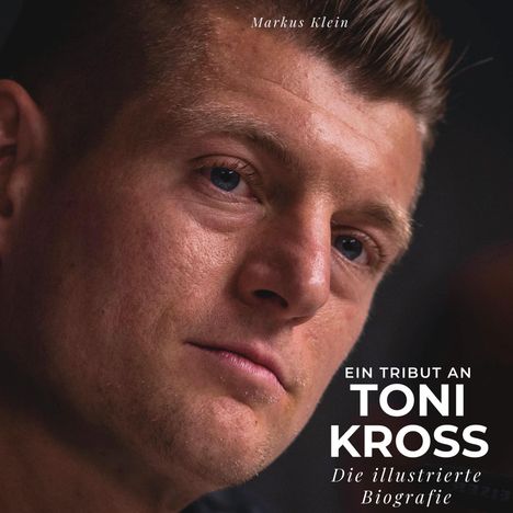 Markus Klein: Ein Tribut an Toni Kross, Buch