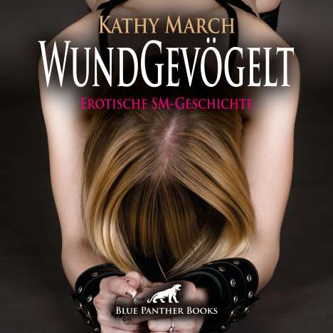 Kathy March: WundGevögelt | Erotik Audio SM-Story | Erotisches SM-Hörbuch Audio CD, CD