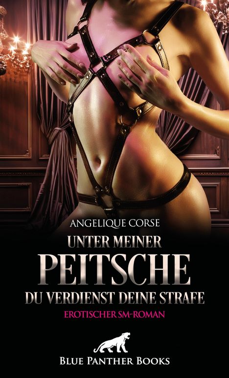 Angelique Corse: Unter meiner Peitsche - Du verdienst Deine Strafe | Erotischer SM-Roman, Buch