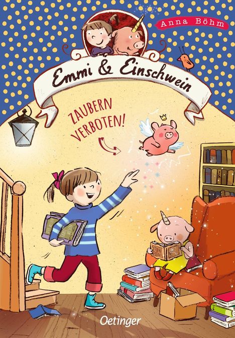 "Emmi & Einschwein", "Anna Böhm", "Zaubern verboten!". Ein Mädchen und ein fliegendes Schweinchen in einer bunten Illustration.
