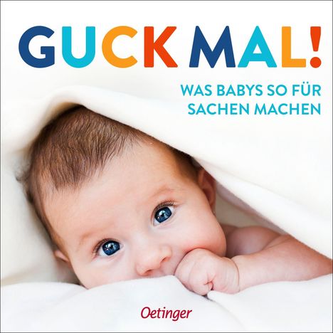 „GUCK MAL! WAS BABYS SO FÜR SACHEN MACHEN“ steht oben. Ein Baby schaut aus einer weißen Decke hervor. Unten „Oetinger“.