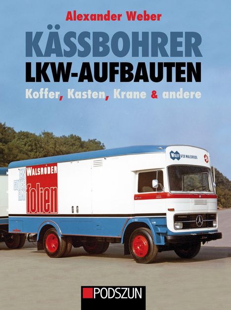 Alexander Weber: Kässbohrer Lkw-Aufbauten: Kasten, Koffer, Krane und andere, Buch