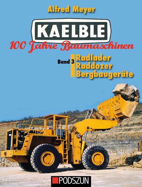 Alfred Meyer: Kaelble 100 Jahre Baumaschinen Band 3, Buch