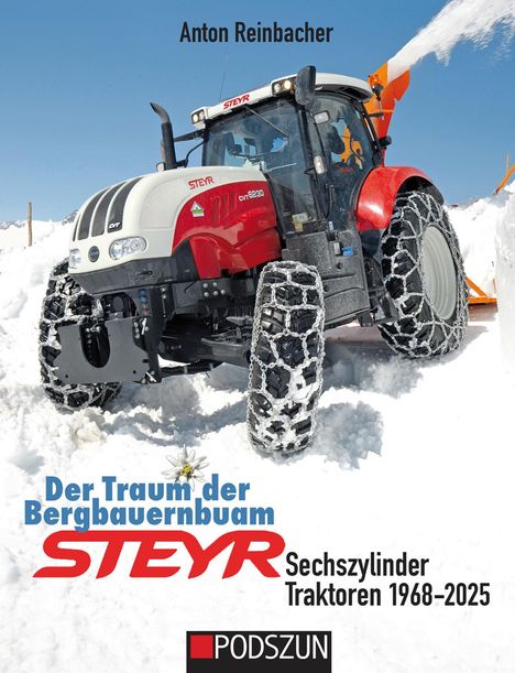 Anton Reinbacher: Der Traum der Bergbauernbuam: Steyr Sechszylinder Traktoren 1968-2025, Buch