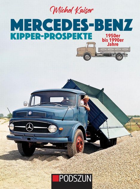Titel: "Mercedes-Benz Kipper-Prospekte" von Michel Kaiser, 1950er bis 1990er Jahre. Ein blauer Kipper-Lkw auf einem Kieshügel.