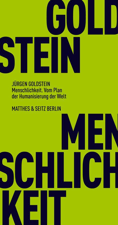Jürgen Goldstein: Menschlichkeit. Vom Plan der Humanisierung der Welt, Buch