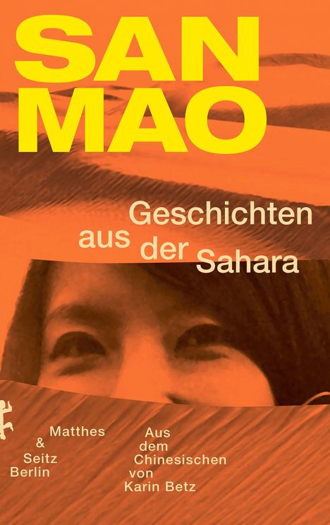 Text: "SAN MAO", "Geschichten aus der Sahara", "Matthes & Seitz Berlin", "Aus dem Chinesischen von Karin Betz".  
Unterer Teil zeigt Gesicht und Wüstensand.