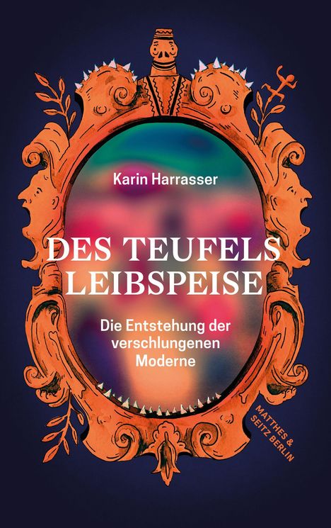 Farbenfroher Hintergrund in orange Rahmen; Buchcover "Des Teufels Leibspeise" von Karin Harrasser, Verlagsname unten.