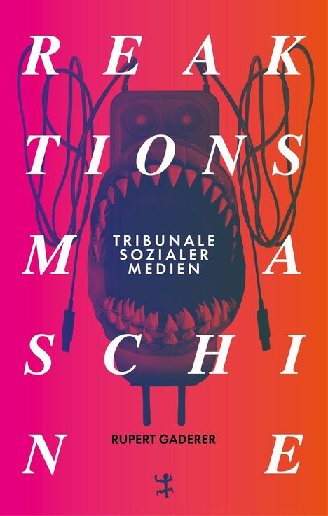 "Reaktionsmaschine", "Tribunale sozialer Medien", "Rupert Gaderer". Illustration eines Monsters mit großen Zähnen und Kabeln.