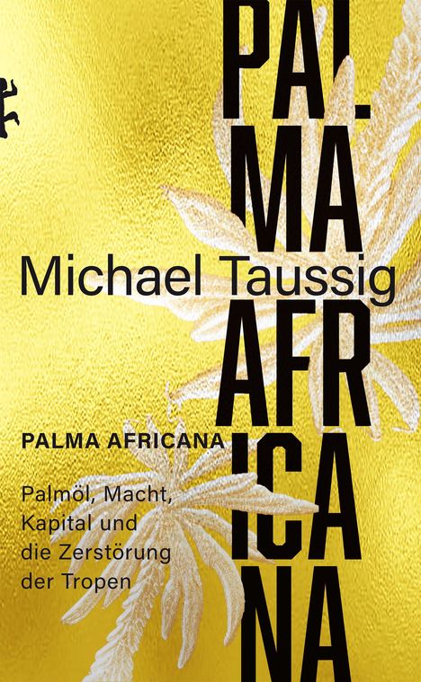 Text mit "Michael Taussig", "Palma Africana", "Palmöl, Macht, Kapital und die Zerstörung der Tropen". Goldener Hintergrund.
