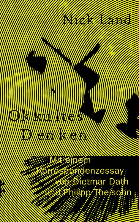 Text: Nick Land, Okkultes Denken. Mit einem Korrespondenzessay von Dietmar Dath und Philipp Theisohn.  
Gelbe Kreise auf schwarzem Hintergrund.