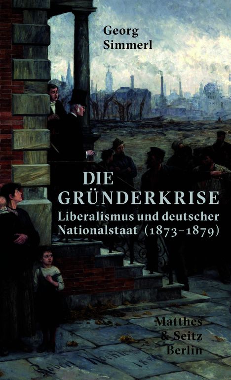 „Georg Simmerl. DIE GRÜNDERKRISE Liberalismus und deutscher Nationalstaat (1873–1879). Matthes & Seitz Berlin.“ Ein düsteres Stadtbild.