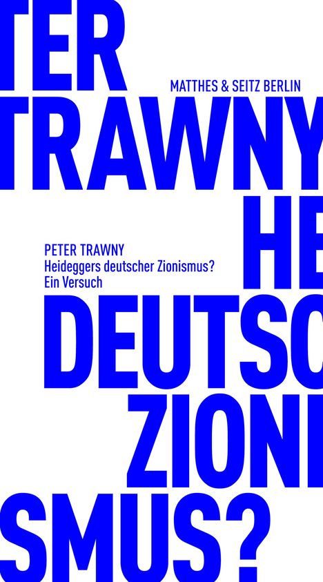 Der Text sagt: "PETER TRAWNY Heideggers deutscher Zionismus? Ein Versuch". Große blaue Buchstaben auf weißem Hintergrund.