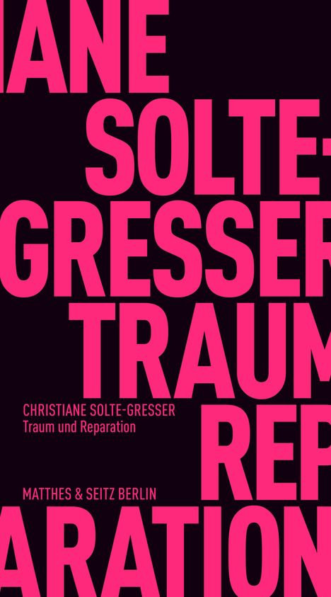 Große pinke Wörter auf schwarzem Hintergrund: "Christiane Solte-Gresser", "Traum und Reparation", "Matthes & Seitz Berlin".