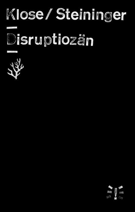 „Klose / Steininger Disruptiozän.“ Weiße Buchstaben auf schwarzem Hintergrund. Links eine Korallenillustration, unten rechts ein Ausrufezeichen.