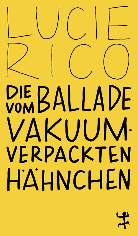 "LUCIE RICO, DIE BALLADE VOM VAKUUMVERPACKTEN HÄHNCHEN" in schwarzer Schrift auf gelbem Hintergrund. Rechteckige Illustration.