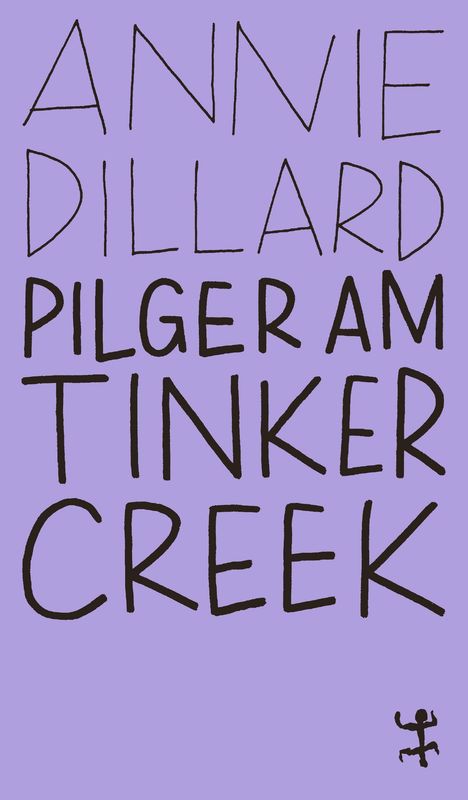 ANNIE DILLARD PILGER AM TINKER CREEK, lila Hintergrund, schwarze handschriftliche Buchstaben, kleines Symbol unten rechts.