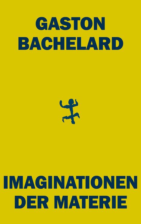 Text: "GASTON BACHELARD IMAGINATIONEN DER MATERIE". Gelber Hintergrund, blaues geometrisches Symbol in der Mitte.