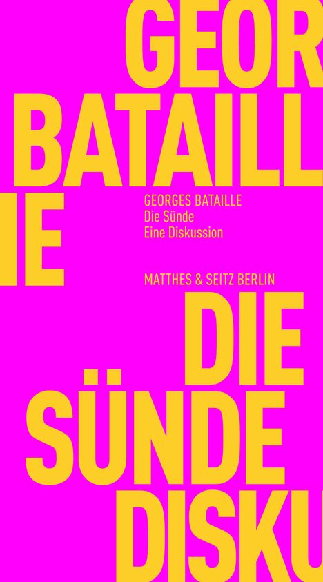 GEORGES BATAILLE, Die Sünde, Eine Diskussion, MATTHES & SEITZ BERLIN. Großgelbe Schrift auf pinkem Hintergrund.