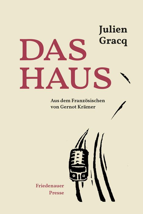 Titel "DAS HAUS", Autor Julien Gracq. Illustration eines stilisierten Zuges auf Gleisen. Farben: Rot, Schwarz.
