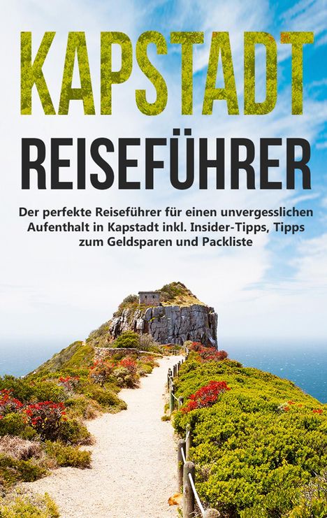 Anja Bachwald: Kapstadt lieben lernen: Der perfekte Reiseführer für einen unvergesslichen Aufenthalt in Kapstadt inkl. Insider-Tipps, Tipps zum Geldsparen und Packliste, Buch