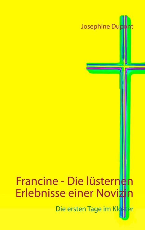 Josephine Dupont: Francine - Die lüsternen Erlebnisse einer Novizin, Buch