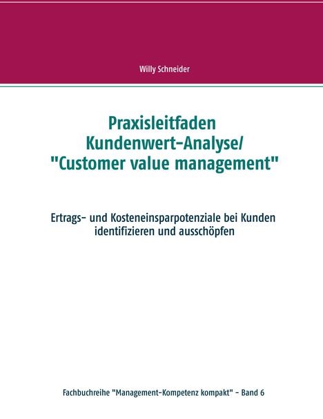 Willy Schneider: Praxisleitfaden Kundenwert-Analyse/"Customer value management", Buch