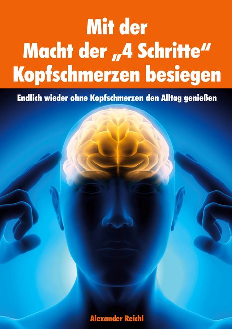 Alexander Reichl: Mit der Macht der "4 Schritte" Kopfschmerzen besiegen, Buch