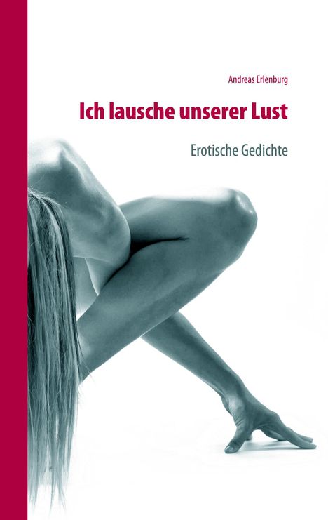 Andreas Erlenburg: Ich lausche unserer Lust, Buch