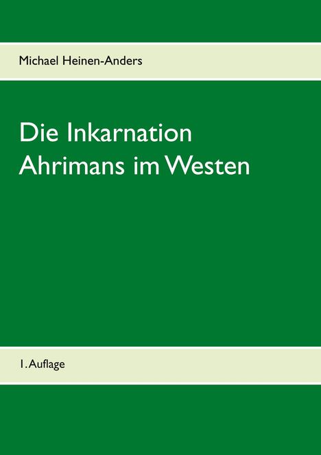 Michael Heinen-Anders: Die Inkarnation Ahrimans im Westen, Buch
