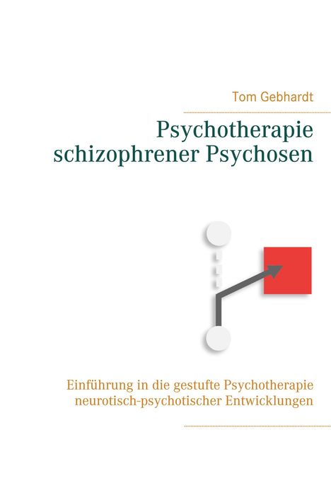 Tom Gebhardt: Gebhardt, T: Psychotherapie schizophrener Psychosen, Buch