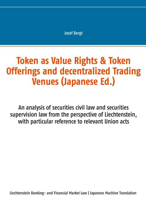Josef Bergt: Token as Value Rights &amp; Token Offerings and decentralized Trading Venues (Japanese), Buch