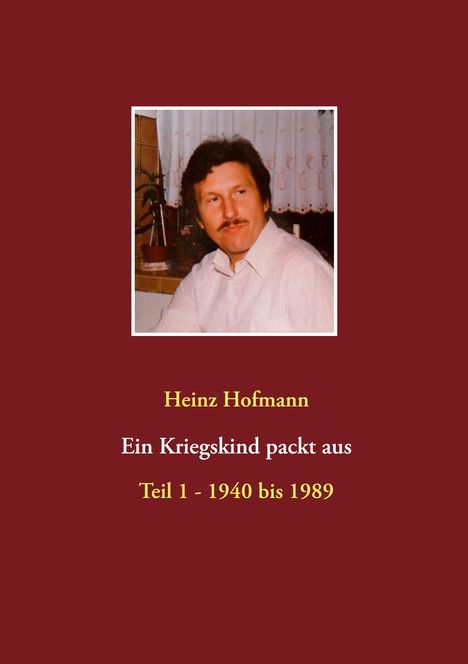 Heinz Hofmann: Ein Kriegskind packt aus, Buch