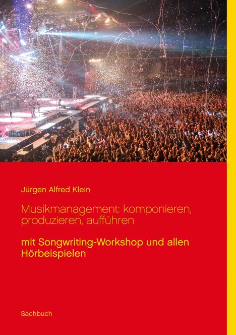 Jürgen Alfred Klein: Musikmanagement: komponieren, produzieren, aufführen, Buch