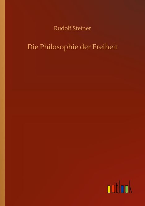 Rudolf Steiner: Die Philosophie der Freiheit, Buch