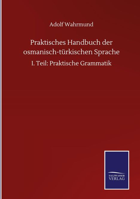 Adolf Wahrmund: Praktisches Handbuch der osmanisch-türkischen Sprache, Buch