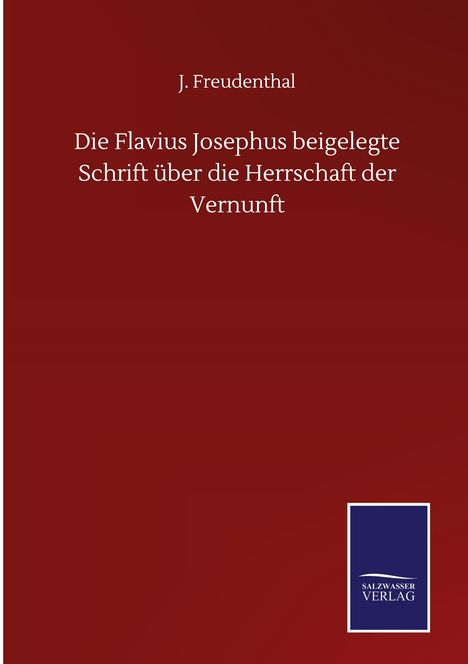 J. Freudenthal: Die Flavius Josephus beigelegte Schrift über die Herrschaft der Vernunft, Buch