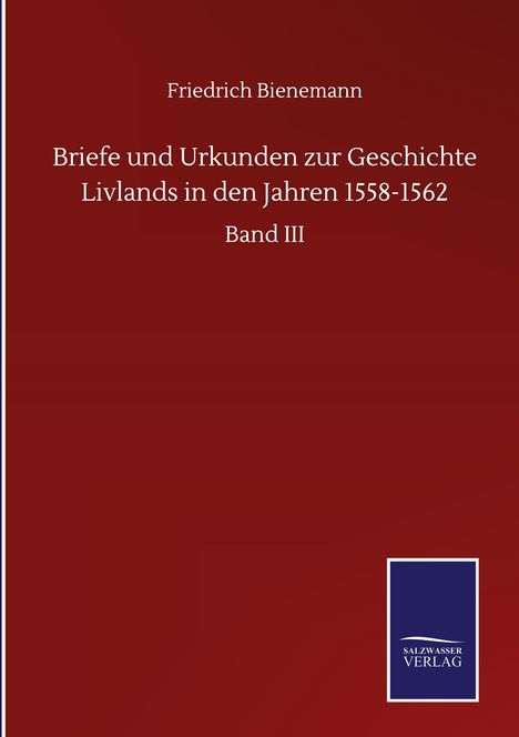 Friedrich Bienemann: Briefe und Urkunden zur Geschichte Livlands in den Jahren 1558-1562, Buch