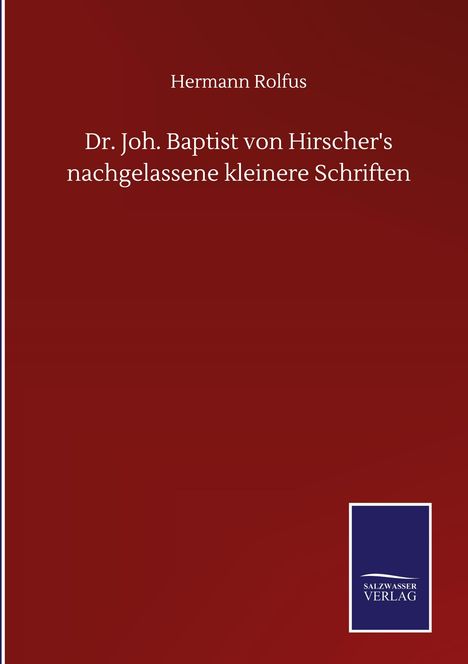 Hermann Rolfus: Dr. Joh. Baptist von Hirscher's nachgelassene kleinere Schriften, Buch