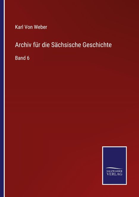 Karl Von Weber: Archiv für die Sächsische Geschichte, Buch
