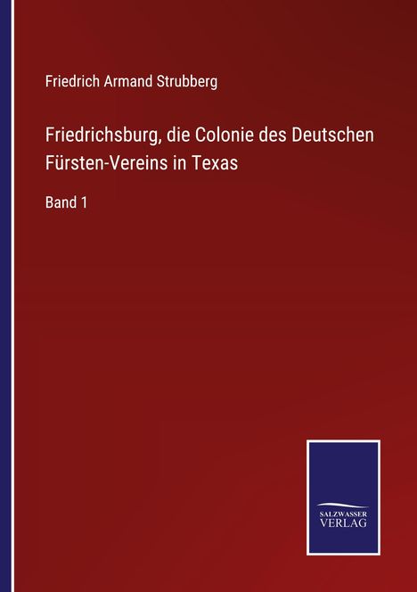 Friedrich Armand Strubberg: Friedrichsburg, die Colonie des Deutschen Fürsten-Vereins in Texas, Buch