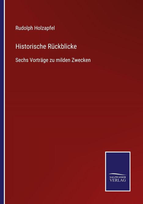 Rudolph Holzapfel: Historische Rückblicke, Buch