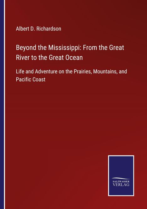 Albert D. Richardson: Beyond the Mississippi: From the Great River to the Great Ocean, Buch