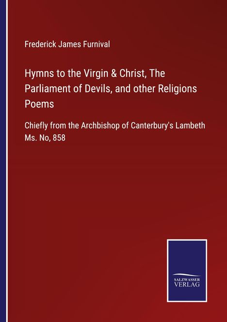 Frederick James Furnival: Hymns to the Virgin & Christ, The Parliament of Devils, and other Religions Poems, Buch