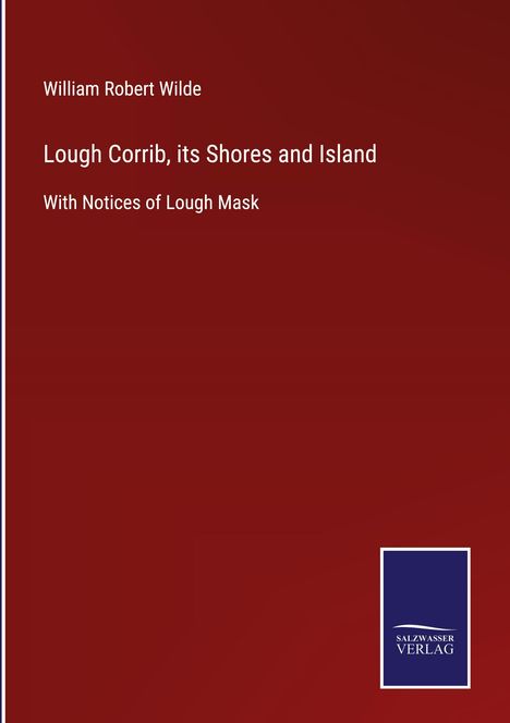 William Robert Wilde: Lough Corrib, its Shores and Island, Buch