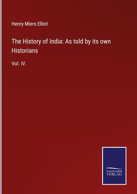 Henry Miers Elliot: The History of India: As told by its own Historians, Buch